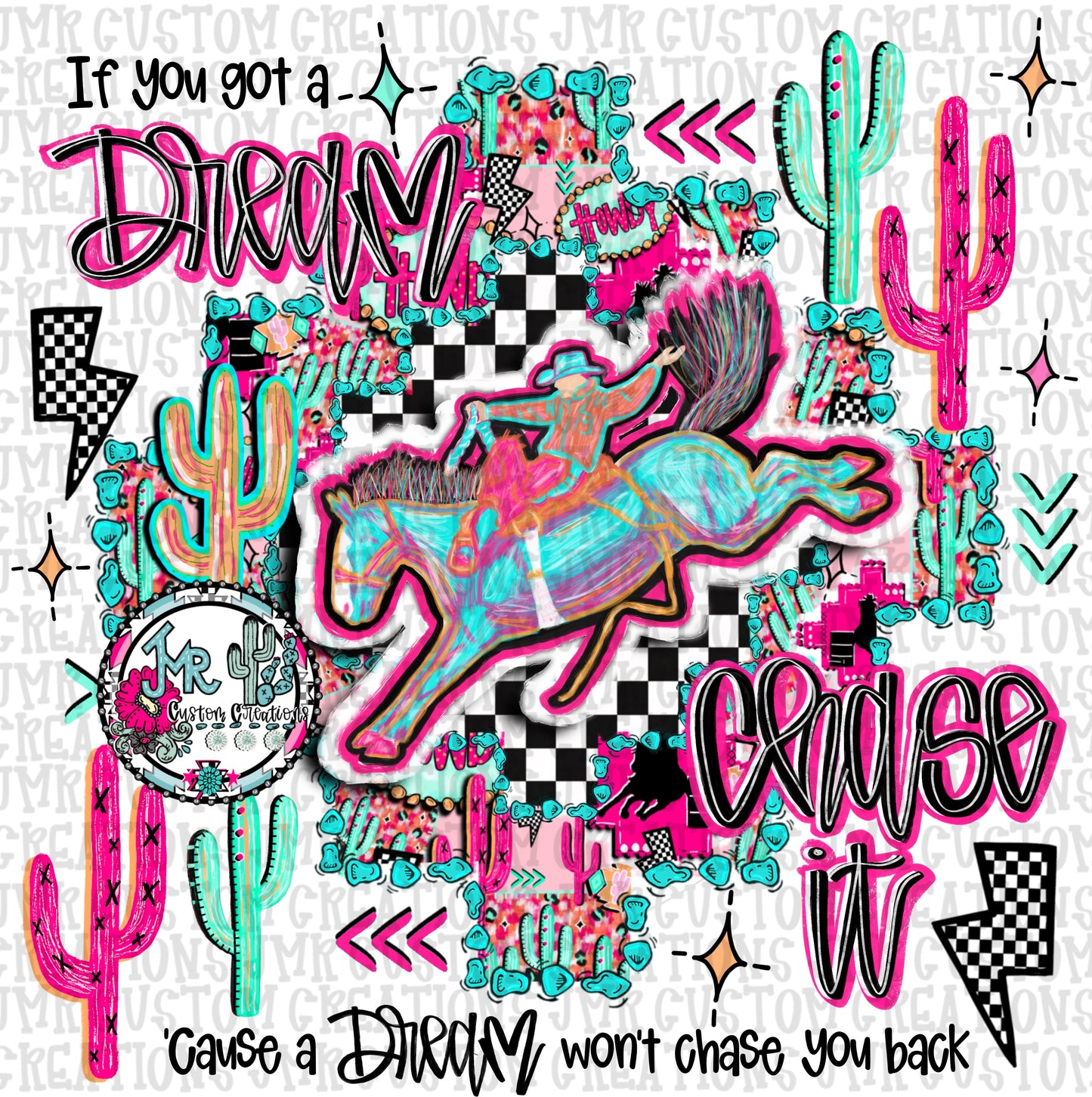 If you got a dream chase it-Saddle Bronc Rodeo DIGITAL Design