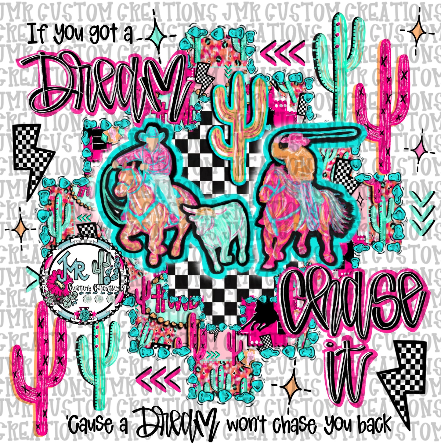 If you got a dream chase it-Team Roping Rodeo DIGITAL Design