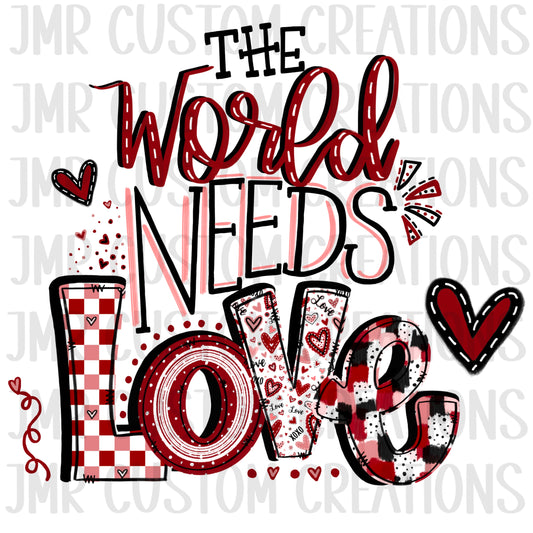 Valentines Day Shirt Design: The World Needs Love ***DIGITAL FILE***