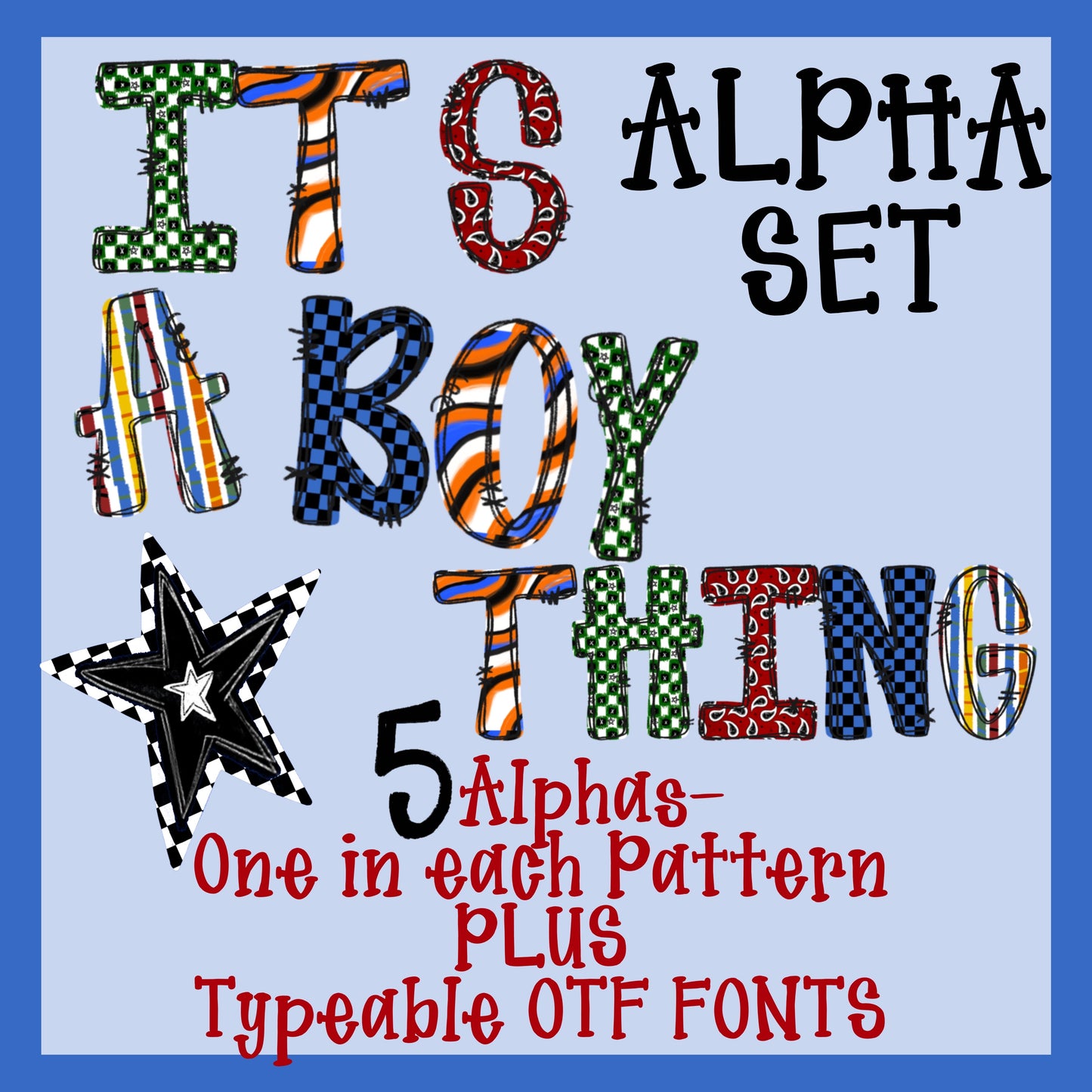 It’s a Boy Thing ALPHA Set with Typeable OTF Fonts **BONUS 6th alpha design included!
