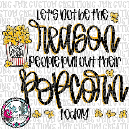 Don’t be the reason they pull their popcorn out-without a border DIGITAL Design