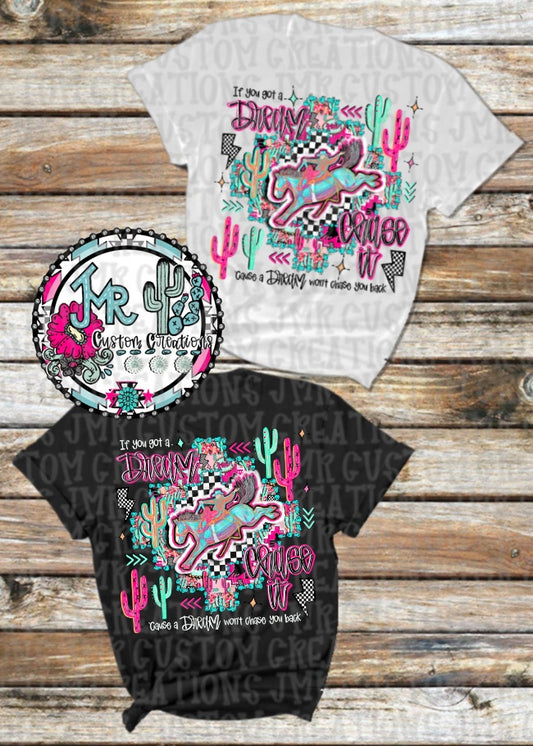 If you got a dream chase it-Saddle Bronc Rodeo DIGITAL Design