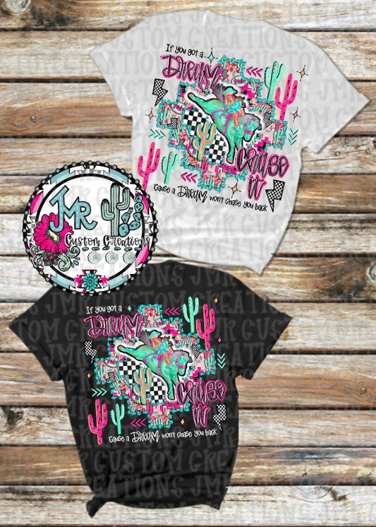 If you got a dream chase it-Bareback Rodeo DIGITAL Design