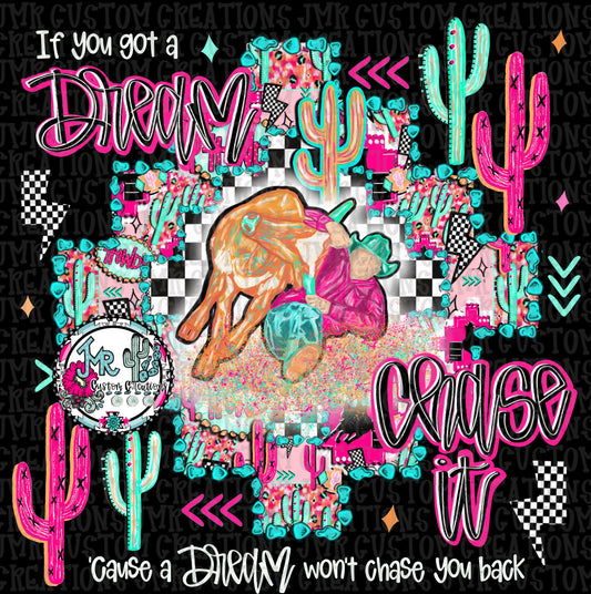 If you got a dream chase it-Steer Wrestling Rodeo DIGITAL Design