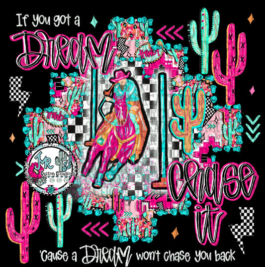 If you got a dream chase it-Pole Bending Rodeo DIGITAL Design