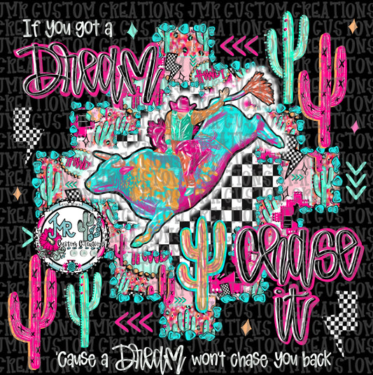 If you got a dream chase it-Bull Riding Rodeo DIGITAL Design