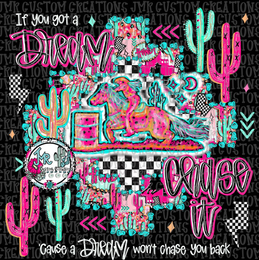 If you got a dream chase it-Barrel Racing Rodeo DIGITAL Design