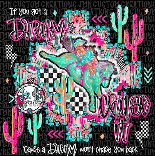 If you got a dream chase it-Bareback Rodeo DIGITAL Design