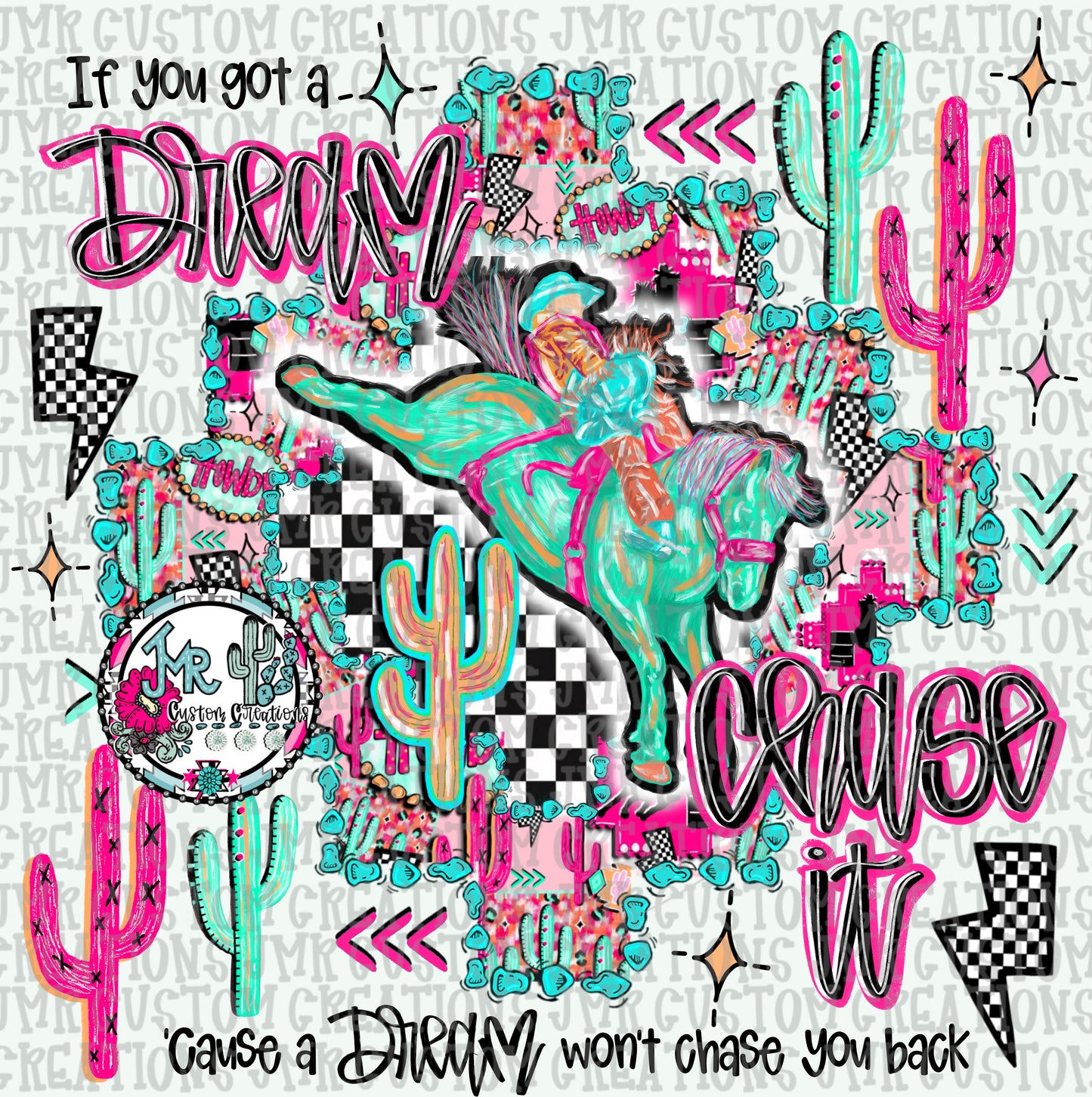 If you got a dream chase it-Bareback Rodeo DIGITAL Design