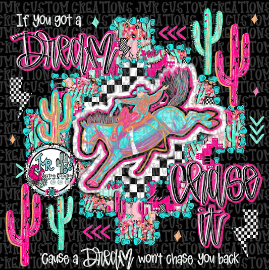 If you got a dream chase it-Saddle Bronc Rodeo DIGITAL Design