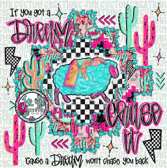 If you got a dream chase it-Mutton Bustin Rodeo DIGITAL Design