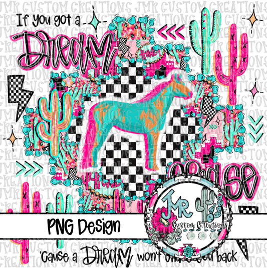 If you got a dream chase it-Show Animal-Horse DIGITAL DesignPNG
