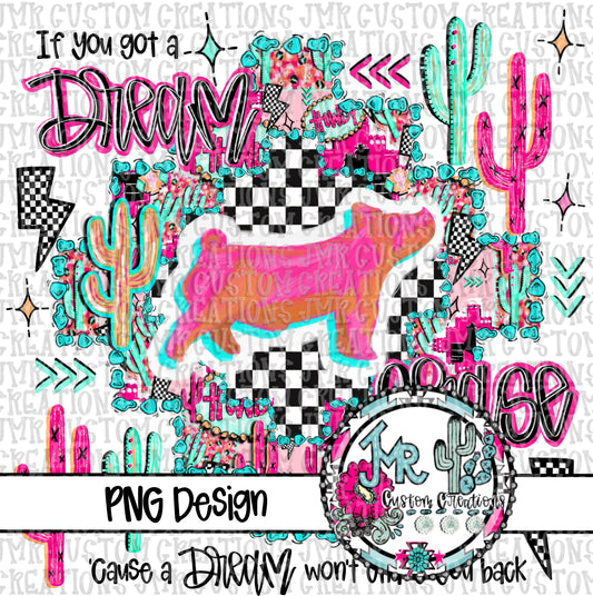 If you got a dream chase it-Show Animal-Swine DIGITAL DesignPNG