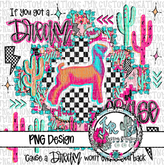 If you got a dream chase it-Show Animal-Goat DIGITAL DesignPNG