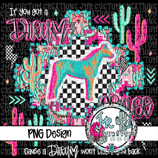 If you got a dream chase it-Show Animal-Horse DIGITAL DesignPNG